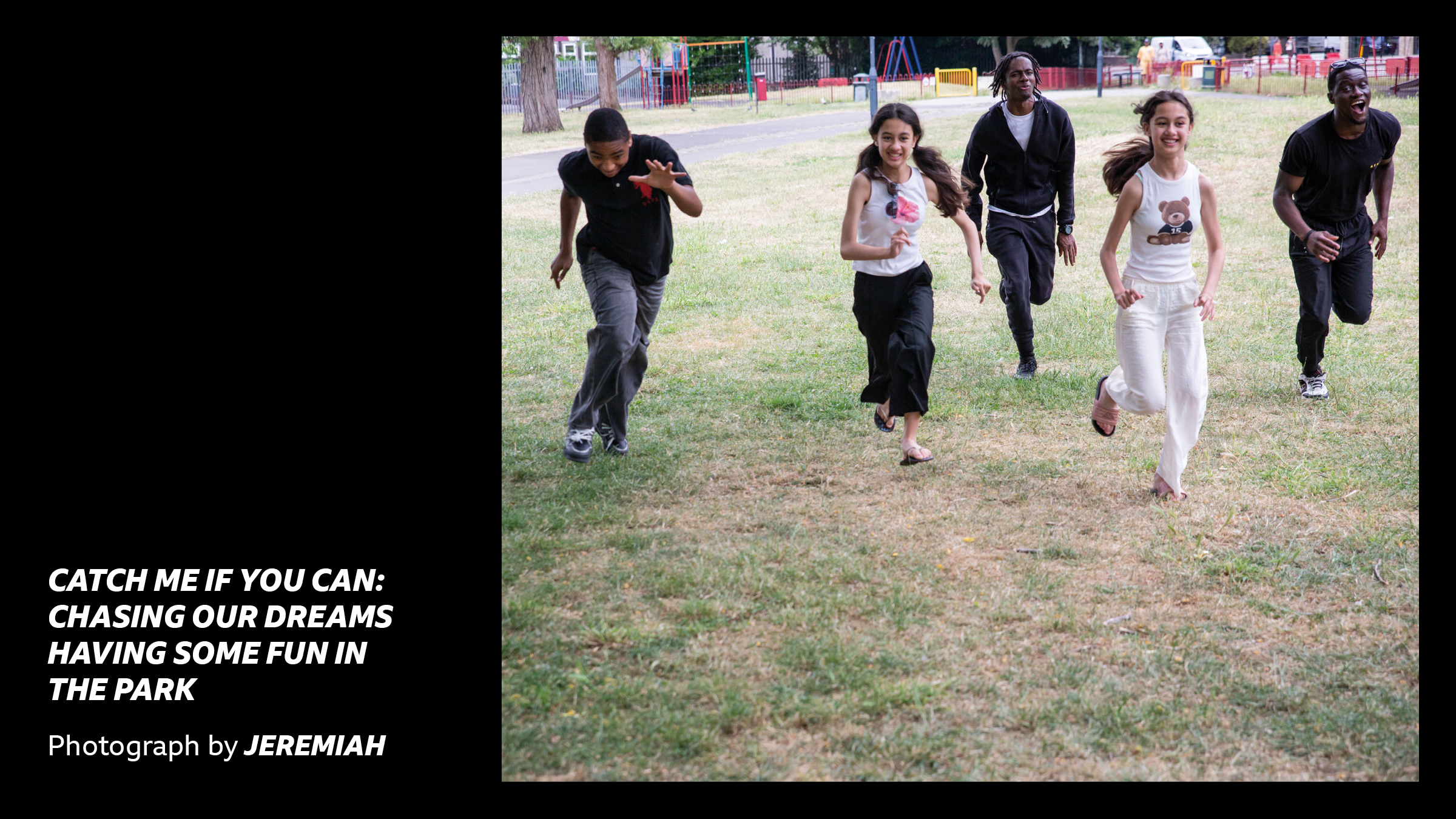 'Catch me if you can: chasing our dreams having some fun in the park - photograph by Elijah' - a group of young people running at the camera in a park